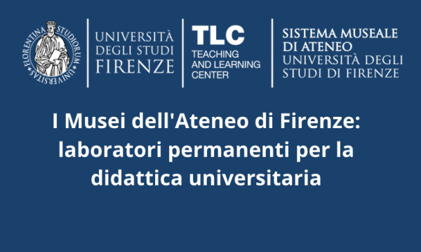 I Musei dell'Ateneo di Firenze: laboratori permanenti per la didattica universitaria.
